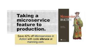 Save 42% off Microservices in
Action with code slbruce at
manning.com.
 