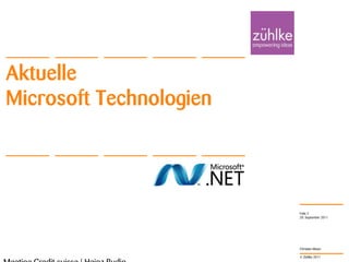 Aktuelle
Microsoft Technologien




                         Folie 2
                         20. September 2011




                         Christian Moser

                         © Zühlke 2011
 