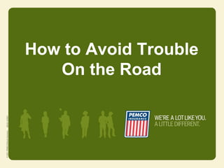 How to Avoid Trouble
   On the Road
 