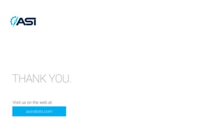 THANK YOU.
asirobots.com
Visit us on the web at:
 