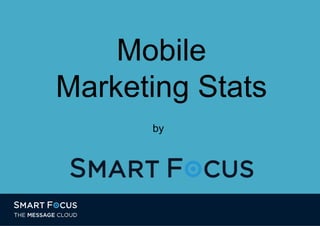 Mobile
Marketing Stats
by
 