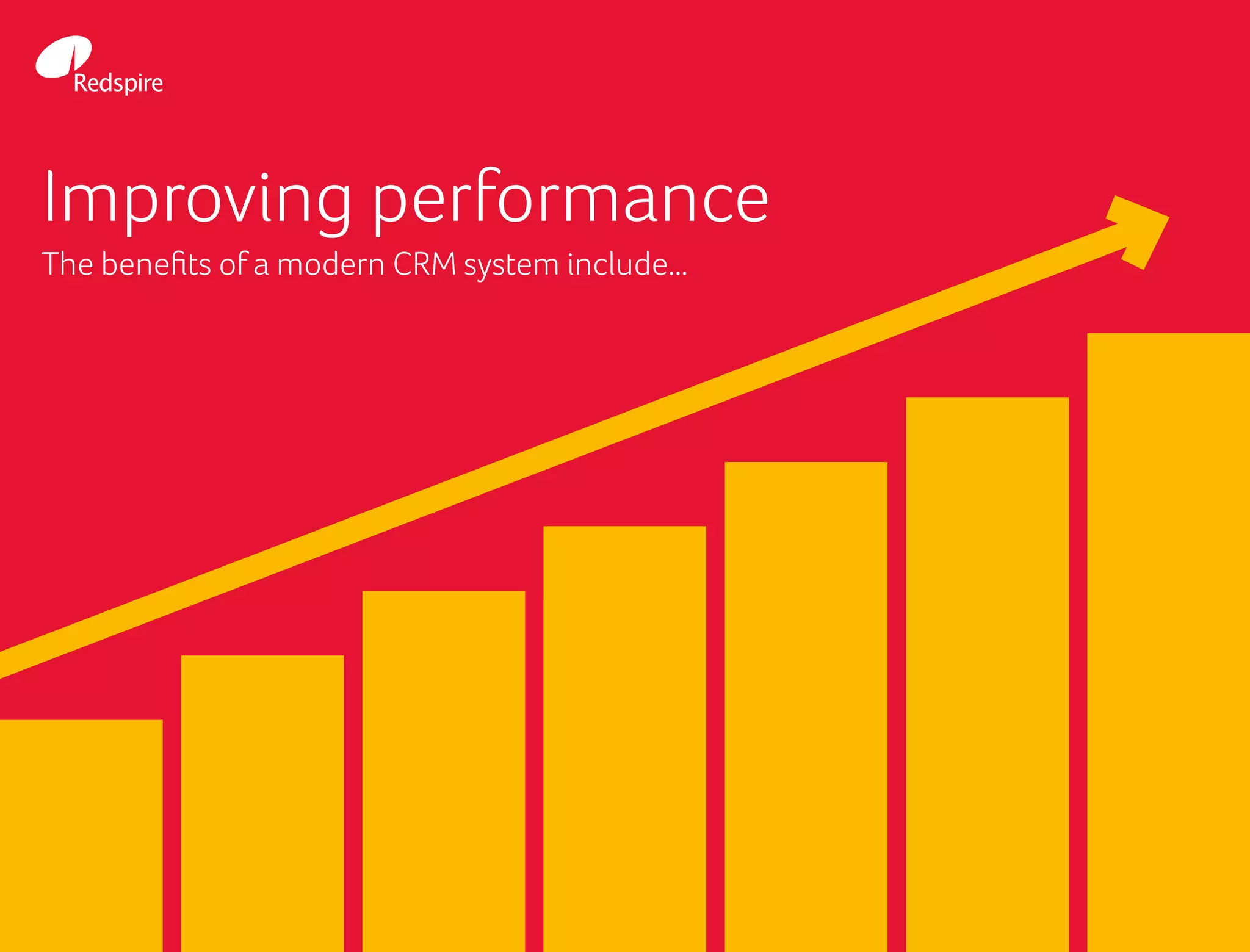 Improving performance
The benefits of a modern CRM system include…
 