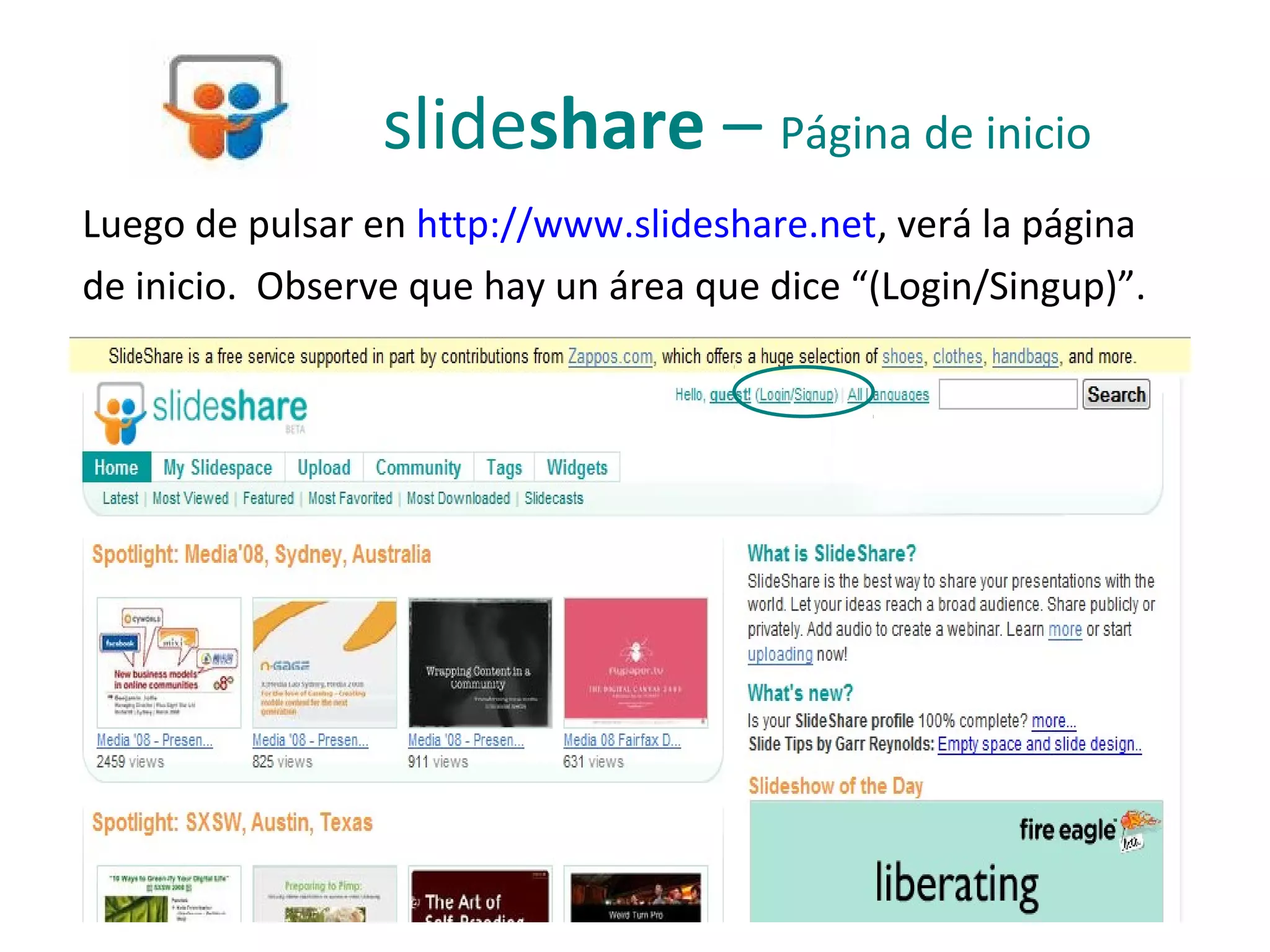 slideshare – Página de inicio
Luego de pulsar en http://www.slideshare.net, verá la página
de inicio. Observe que hay un área que dice “(Login/Singup)”.
 