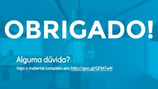 OBRIGADO!
Alguma dúvida?
Veja o material completo em: http://goo.gl/QFM7wN
 
