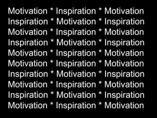 Motivation * Inspiration * Motivation
Inspiration * Motivation * Inspiration
Motivation * Inspiration * Motivation
Inspiration * Motivation * Inspiration
Motivation * Inspiration * Motivation
Motivation * Inspiration * Motivation
Inspiration * Motivation * Inspiration
Motivation * Inspiration * Motivation
Inspiration * Motivation * Inspiration
Motivation * Inspiration * Motivation
 