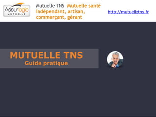 http://mutuelletns.fr




MUTUELLE TNS
  Guide pratique
 