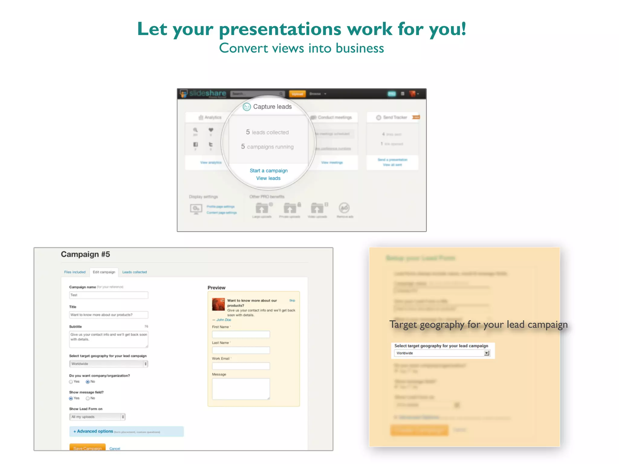Let your presentations work for you!
Convert views into business
Target geography for your lead campaign
 