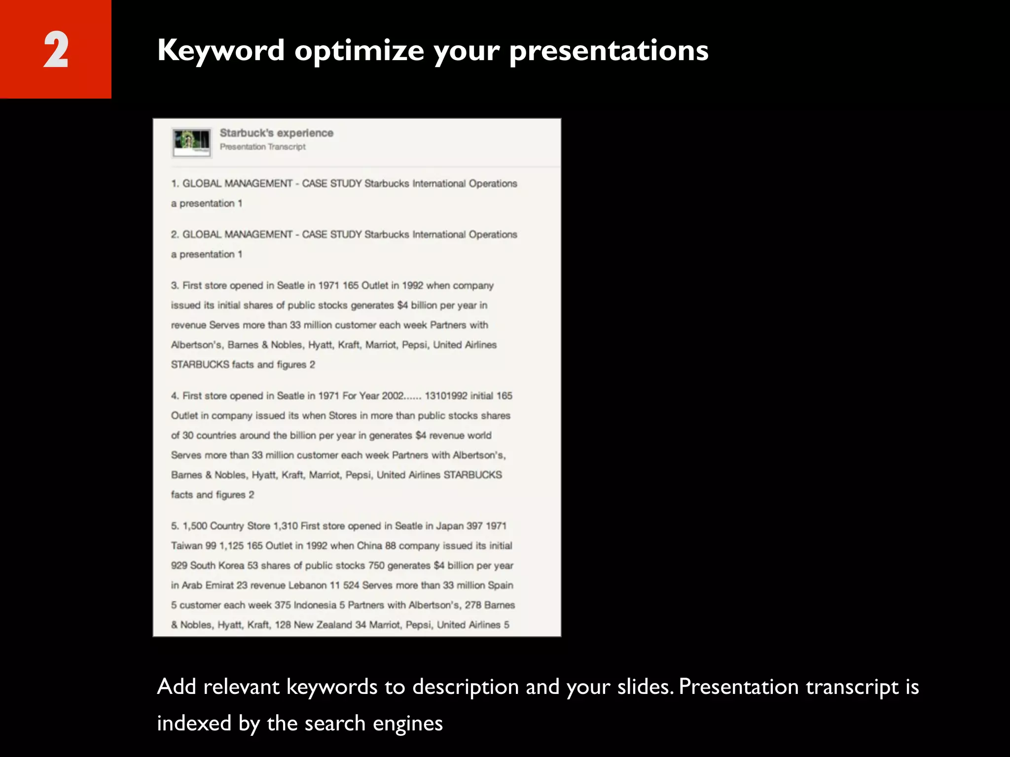 2 Keyword optimize your presentations
Add relevant keywords to description and your slides. Presentation transcript is
indexed by the search engines
 