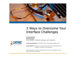 Presented By:
Rich Murphy
Vice President, Interface Software, Iatric Systems
3 Ways to Overcome Your
Interface Challenges
 