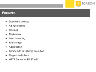 prepared for: 20/20 Companies | 8.22.2010
Features
● Document-oriented
● Ad hoc queries
● Indexing
● Replication
● Load balancing
● File storage
● Aggregation
● Server-side JavaScript execution
● Capped collections
● HTTP Server for REST API
 