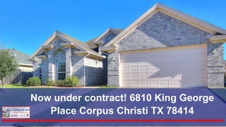 Now under contract! 6810 King George
Place Corpus Christi TX 78414
 