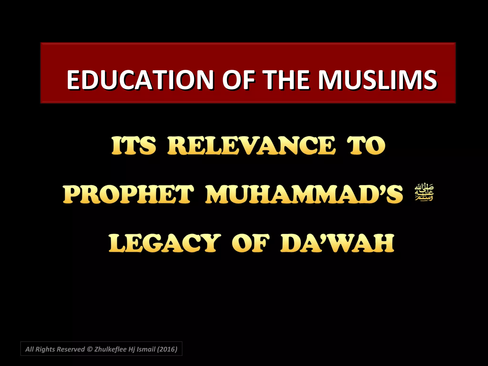 All Rights Reserved © Zhulkeflee Hj Ismail (2016))
EDUCATION OF THE MUSLIMSEDUCATION OF THE MUSLIMS
 