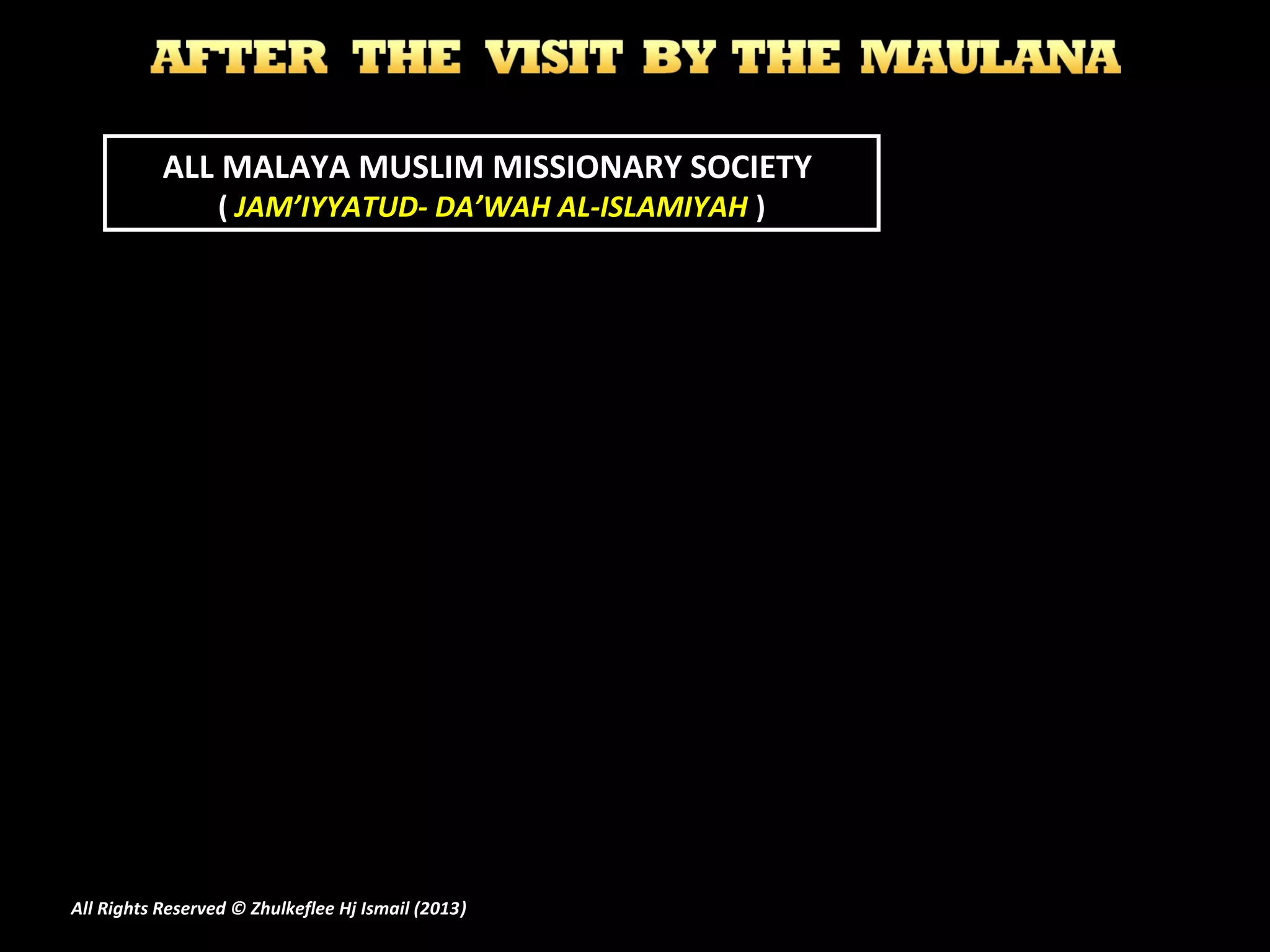 ALL MALAYA MUSLIM MISSIONARY SOCIETY
( JAM’IYYATUD- DA’WAH AL-ISLAMIYAH )
All Rights Reserved © Zhulkeflee Hj Ismail (2013))
 