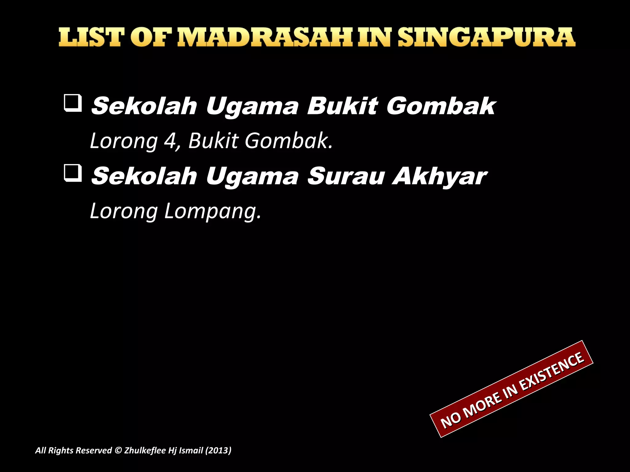  Sekolah Ugama Bukit Gombak
Lorong 4, Bukit Gombak.
 Sekolah Ugama Surau Akhyar
Lorong Lompang.
NO MORE IN EXISTENCE
NO MORE IN EXISTENCE
All Rights Reserved © Zhulkeflee Hj Ismail (2013))
 