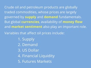 Crude oil and petroleum products are globally
traded commodities, whose prices are largely
governed by supply and demand f...