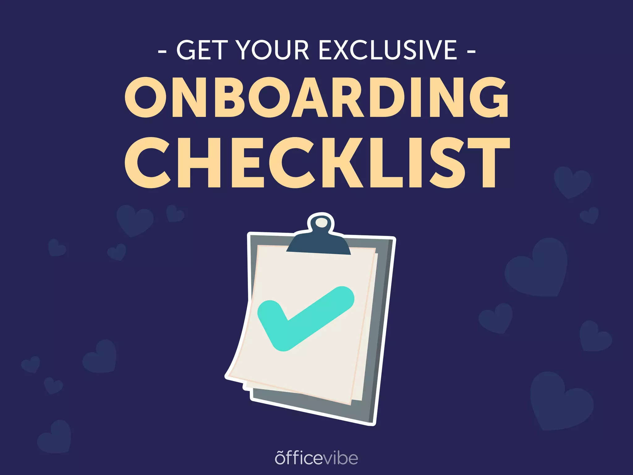 - GET YOUR EXCLUSIVE -
ONBOARDING
CHECKLIST