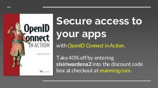 Secure access to
your apps
with OpenID Connect in Action.
Take 40% off by entering
slsiriwardena2 into the discount code
box at checkout at manning.com.
 