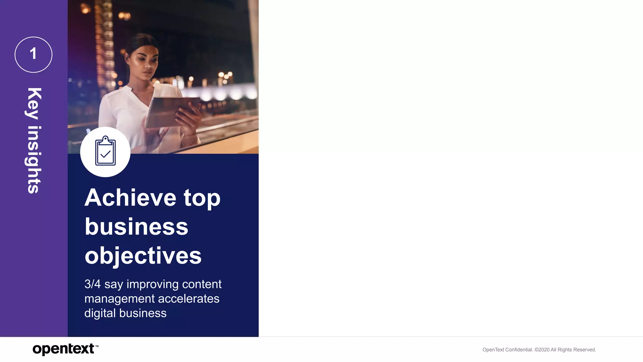 OpenText Confidential. ©2020 All Rights Reserved.
Achieve top
business
objectives
3/4 say improving content
management accelerates
digital business
1
Keyinsights
 