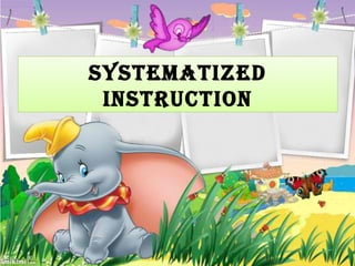 SYSTEMATIZED
INSTRUCTION
 