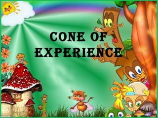 CONE OF
EXPERIENCE
 