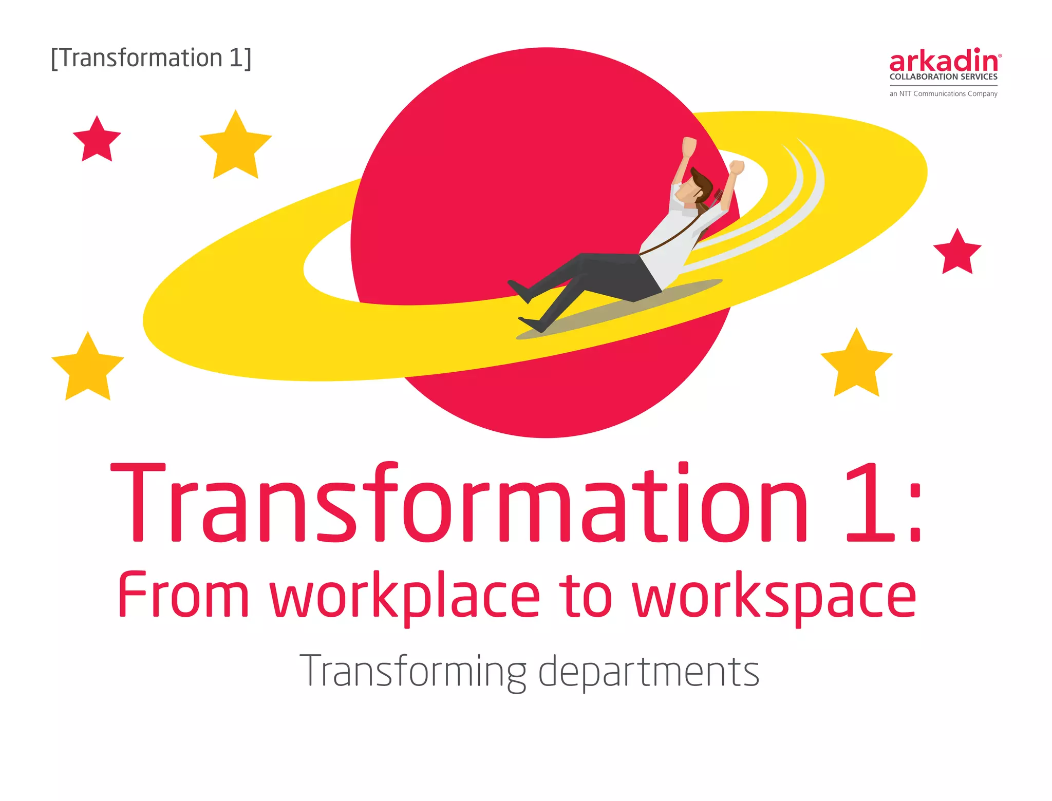Transformation 1:
From workplace to workspace
[Transformation 1]
Transforming departments
WORKSPACE
 