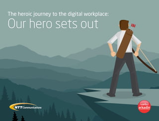 The heroic journey to the digital workplace:
Our hero sets out
 