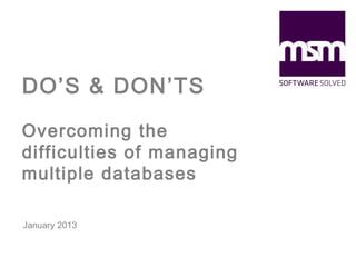 DO’S & DON’TS
Overcoming the
difficulties of managing
multiple databases
January 2013

 