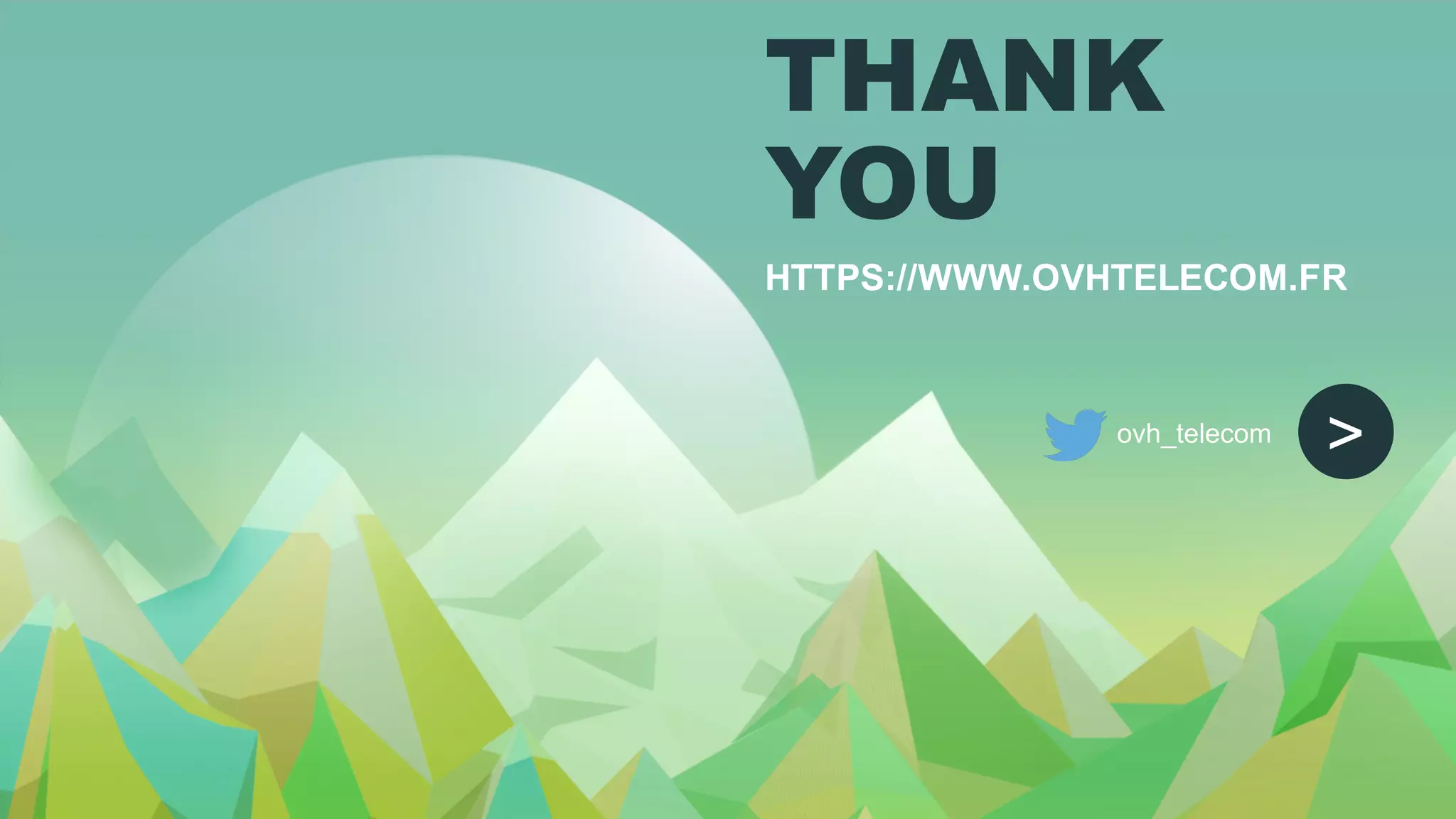 >
THANK
YOU
HTTPS://WWW.OVHTELECOM.FR
ovh_telecom
 