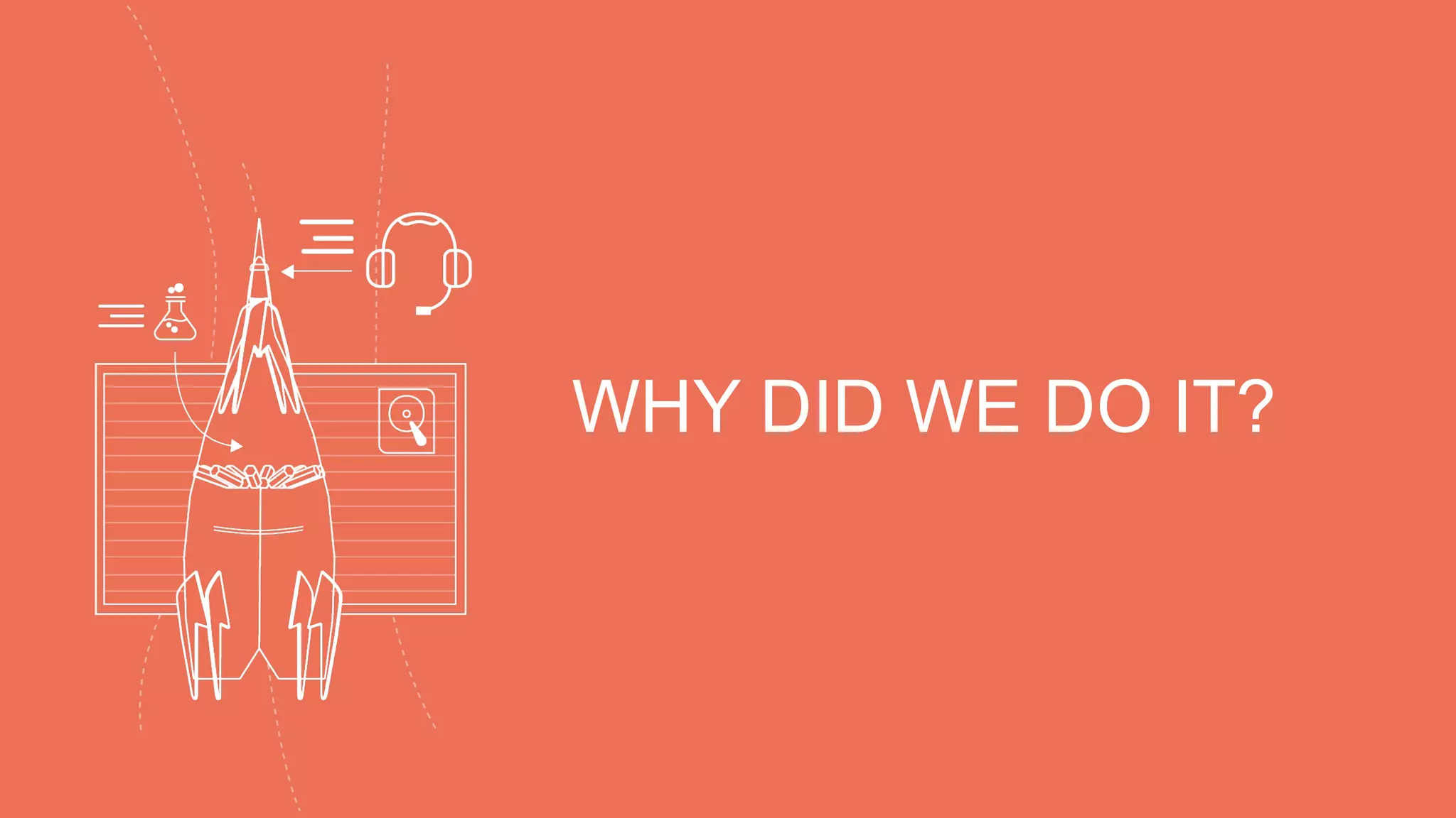 WHY  DID  WE  DO  IT?
 