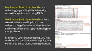 Permissioned Blockchains in Action is a
technology-agnostic guide to creating
innovative applications using DLTs.
Permissi...