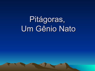 Pitágoras,  Um Gênio Nato 