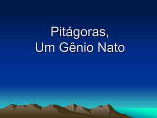 Pitágoras, Um Gênio Nato 