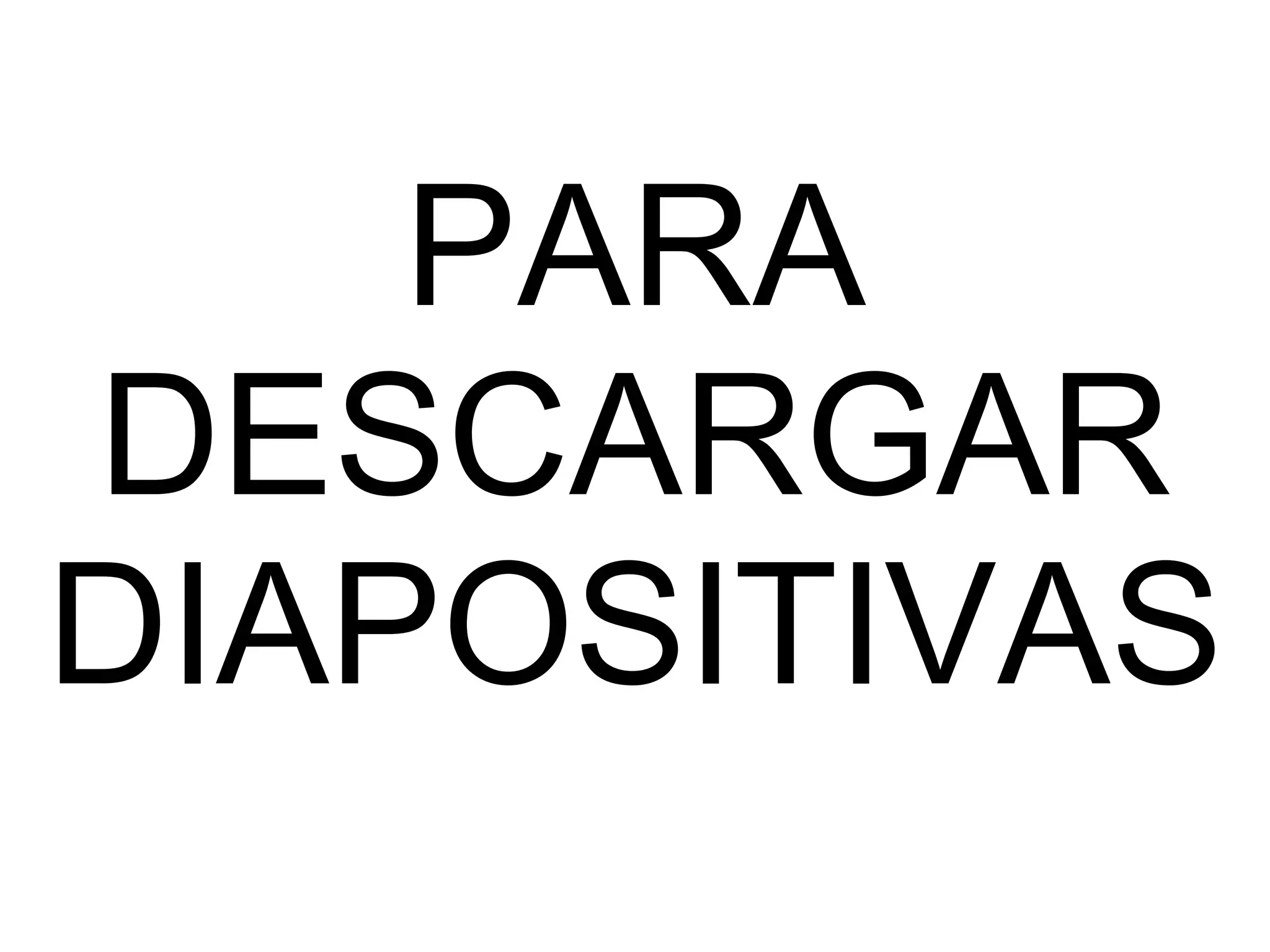 PARA DESCARGAR DIAPOSITIVAS