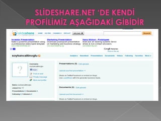SLİDESHARE.NET ‘TE POWERPOİNT SUNUMU NASIL EKLENİR?Öncelikle MyUploadssekmesini tıklarız daha sonra karşımıza  çıkan Uploadyourfirstpresentationnowbutonuna tıklarız.