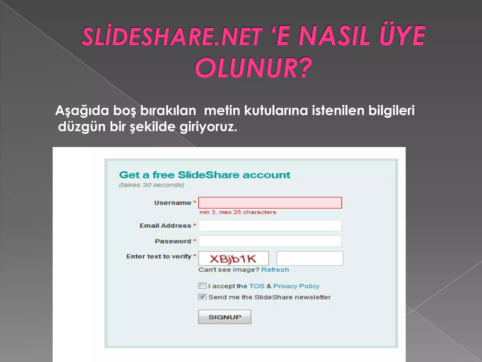 SLİDESHARE.NET ‘E NASIL ÜYE OLUNUR?Metin kutularına bilgileri düzenli bir şeklilde  girdikten sonra sözleşmeyi kabul ediyoruz.   Sözleşmeyi kabul ettikten sonra SİGNUP butonuna tıklıyoruz.