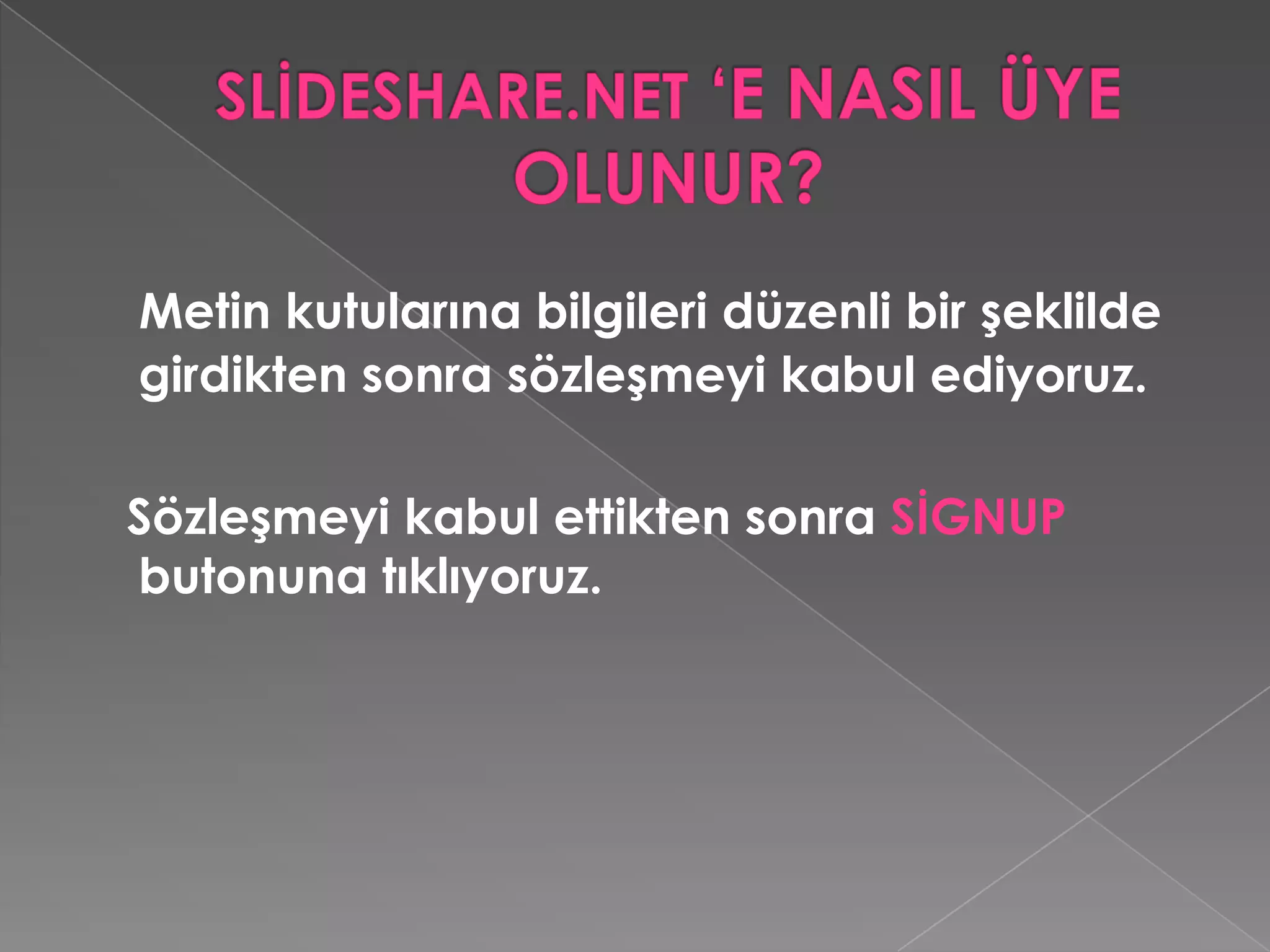SLİDESHARE.NET ‘E NASIL ÜYE OLUNUR?     Aşağıdaki görüntü  karşımıza geldiğinde üyelik işlemimiz gerçeklenmiştir.