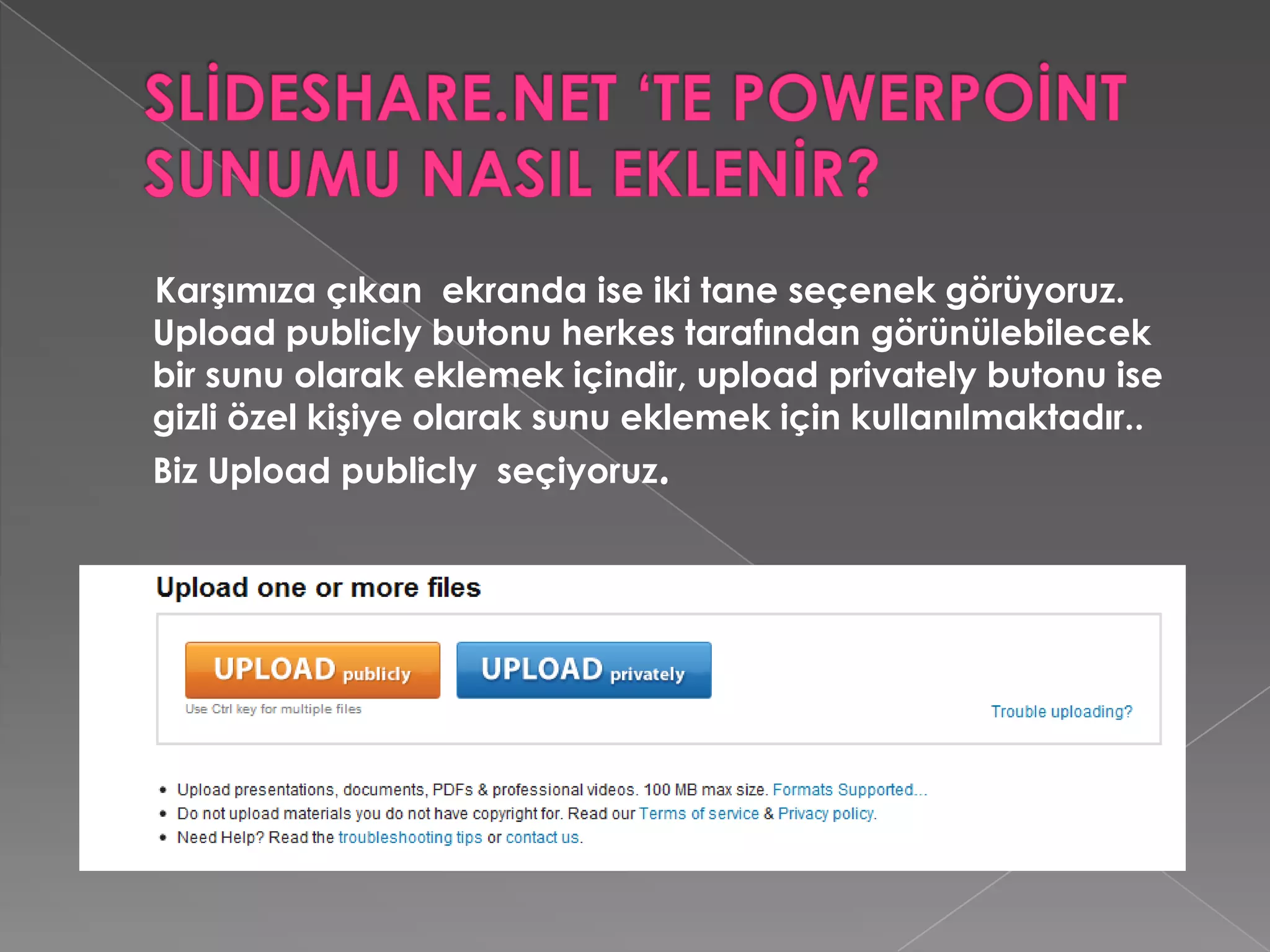 SLİDESHARE.NET ‘TE POWERPOİNT SUNUMU NASIL EKLENİR?Butonumuza tıkladıktan sonra karşımıza sunumuzun olduğu yeri seçeceğimiz ekran gelecektir. Seçiyoruz daha sonra upload seçtikten sonra upload gerçekleşir. Burada site kullanıcılarının hazırladığınız sunuyu indirip indiremeyeceği sorulmaktadır.