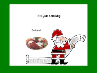 Bolo-rei PREÇO: 5,98€/kg 