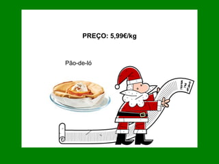 Pão-de-ló PREÇO: 5,99€/kg 