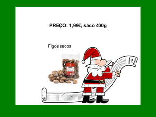 Figos secos PREÇO: 1,99€, saco 400g 
