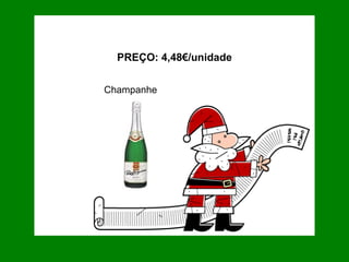 Champanhe PREÇO: 4,48€/unidade 