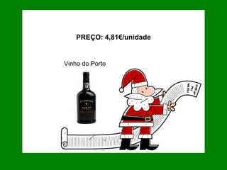 PREÇO: 4,81€/unidade Vinho do Porto 