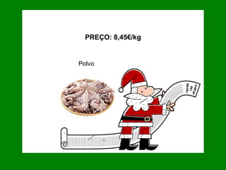 Polvo PREÇO: 8,45€/kg 