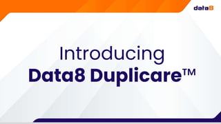 Introducing
Data8 Duplicare™
 