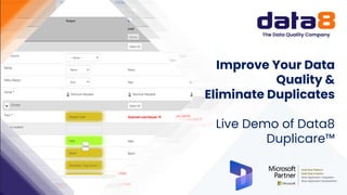 Improve Your Data
Quality &
Eliminate Duplicates
Live Demo of Data8
Duplicare™
 