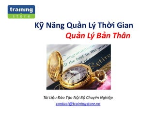 Kỹ Năng Quản Lý Thời Gian
Quản Lý Bản Thân

Tài Liệu Đào Tạo Nội Bộ Chuyên Nghiệp
contact@trainingstore.vn

 