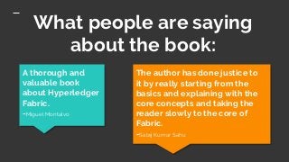 What people are saying
about the book:
A thorough and
valuable book
about Hyperledger
Fabric.
-Miguel Montalvo
The author ...
