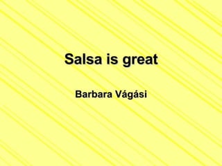 Salsa is great Barbara Vágási 