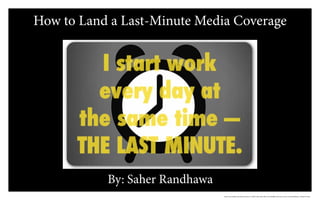 How to Land a Last-Minute Media Coverage

By: Saher Randhawa
http://www.prdaily.com/Main/Articles/771c0b5b-18da-496c-94b4-ce5e1f39d8d5.aspx?utm_source=twitterfeed&utm_medium=twitter

 