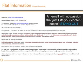 Flat Information   (Howard Leventhal)




                                        An email with no passion
                                        that just lists your content
                                          doesn’t STAND OUT
 
